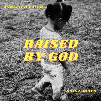 Raised By God by Ashleigh Faith