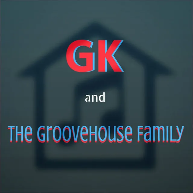 GK and the GROOVEHOUSE FAMILY