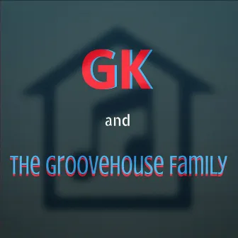 GK and the GROOVEHOUSE FAMILY by SOUNDPROPHETZ