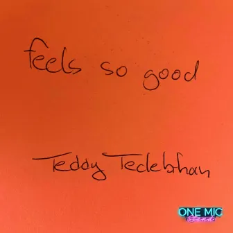 Feels So Good by Teddy Teclebrhan