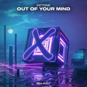 Out of Your Mind by KETONE