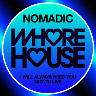 I Will Always Need You / Got to Live by Nomadic