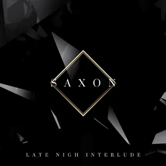 Late Night Interlude by Saxon