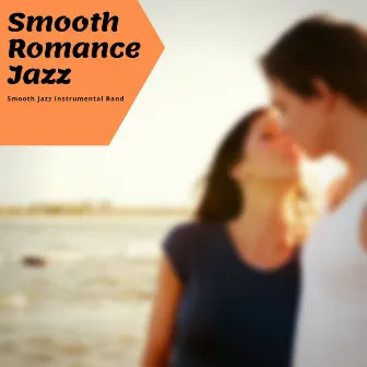 Smooth Romance Jazz by Smooth Jazz Instrumental Band