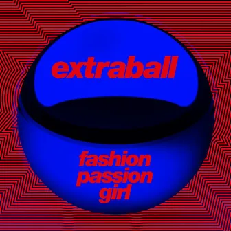 Fashion Passion Girl (feat. Lucille Tepperman) [Oslo Version] by Extraball