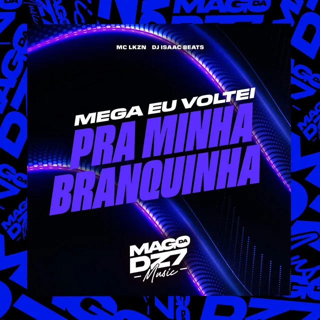 Mega Eu Voltei pra Minha Branquinha