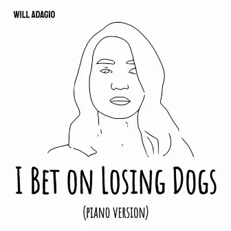 I Bet On Losing Dogs (Piano Version) by Will Adagio