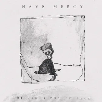 The Earth Pushed Back by Have Mercy