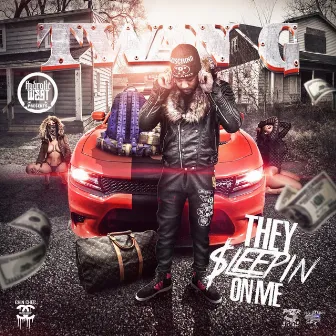 They Sleepin on Me by Twan G.