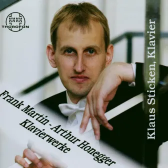 Frank Martin, Arthur Honegger: Klavierwerke by Klaus Sticken