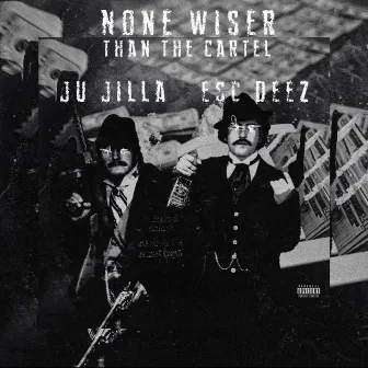 None Wiser Than The Cartel by Ju Jilla