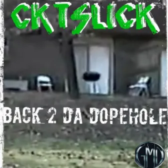 Back 2 Da Dopehole by CKT Slick