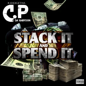 Stack It and Spend It by C.P Da BabyDon