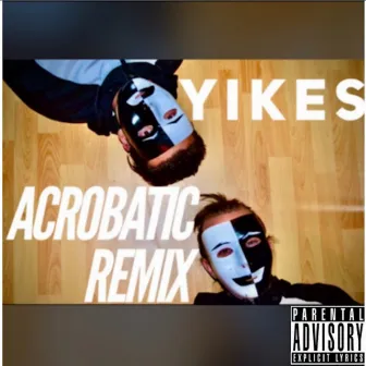 Acrobatic (Remix) by Yikes