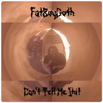 Can't Tell Me Shit by FatBoyGoth