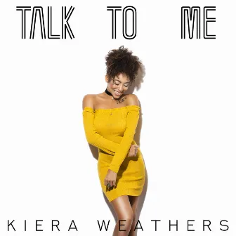 Talk to Me by Kiera Weathers