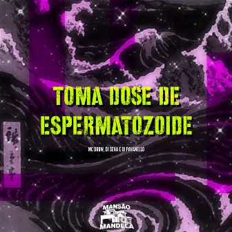 Toma Dose de Espermatozóide by DJ Sena