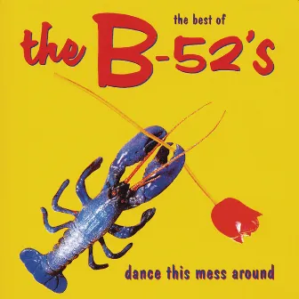 Dance The Mess Around - The Best Of The B-52's by The B-52's