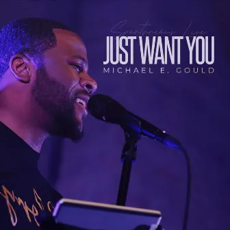 Just Want You (Live) by Michael E. Gould