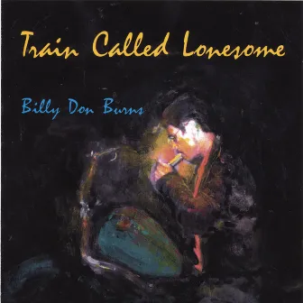 Train Called Lonesome by Billy Don Burns