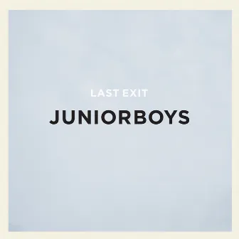 Last Exit by Junior Boys