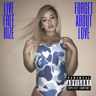 Forget About Love by Livefreerize