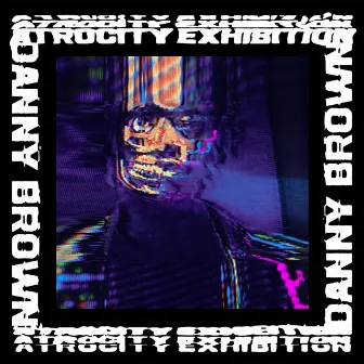 Atrocity Exhibition by Danny Brown