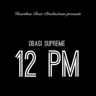 12 Pm by Obasi Supreme