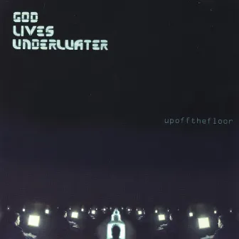 Up Off The Floor by God Lives Underwater