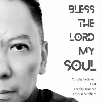 Bless The Lord My Soul by Yungky Setiawan