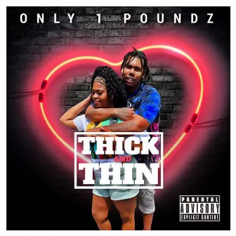 Thick And Thin by Only1 Poundz