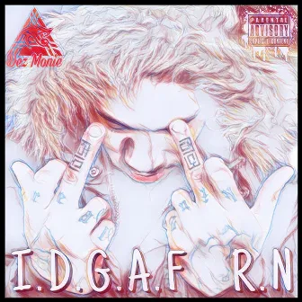 I.D.G.A.F R.N by Dez Monie