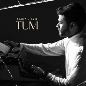 Tum by Rohit Nigam