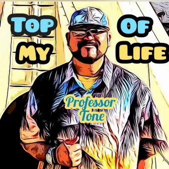 Top Of My Life by Professor Tone