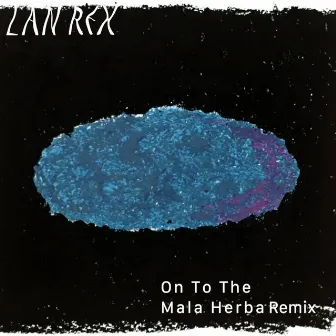 On To The (Mala Herba Remix) by Lan Rex