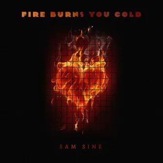 Fire Burns You Cold (Unplugged) by Sam Sine