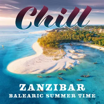 Chill Zanzibar: Balearic Summer Time, Tropical Lounge Chillout, Cocktail Bar Music by Dj Chillage