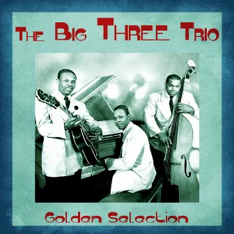 Golden Selection (Remastered) by The Big Three Trio