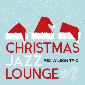 Christmas Jazz Lounge by Rex Wilson Trio