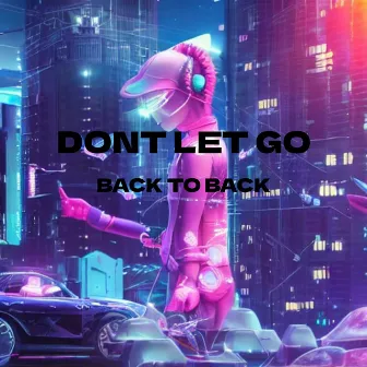 Don't Let Go by Back To Back