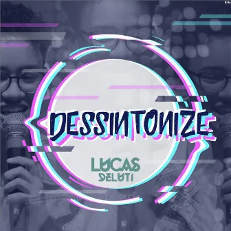 Dessintonize by Lucas Deluti