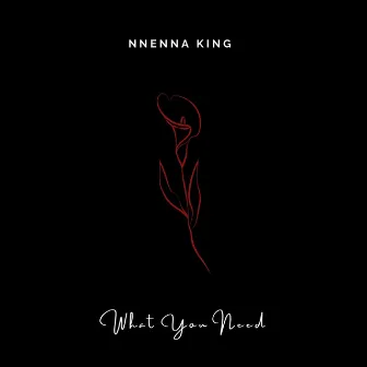 What You Need by NNENNA King