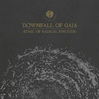 Ethic of Radical Finitude by Downfall Of Gaia