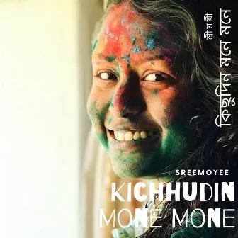 Kichhudin Mone Mone by Sreemoyee