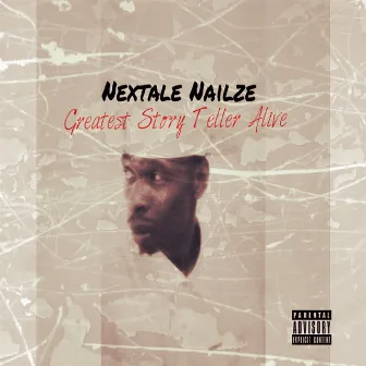 Greatest Story Teller Alive by Nextale Nailze