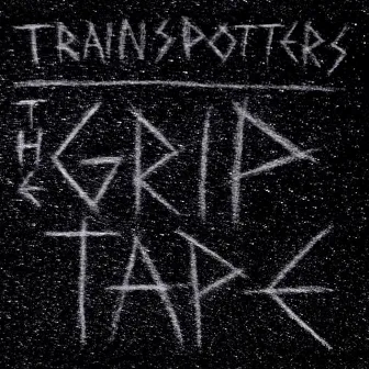 The Grip Tape by Trainspotters