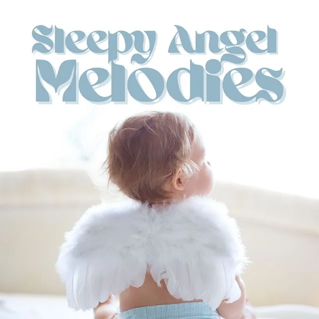 Sleepy Angel Melodies: Peaceful Baby Tunes