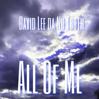 All of Me by David Lee Da Nu Truth