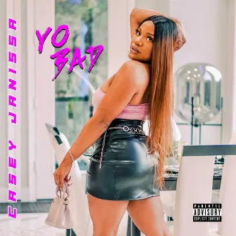 Yo Bad by Casey JaNissa