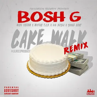 Cake Walk (Remix) [feat. Lil Kayla, Mistah F.a.B, Mike Sherm & Young Chop] by Bosh G